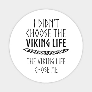 I Didn't Choose The Viking Life Magnet